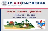 Senior Leaders Symposium October 12 - 15, 2009 Le Royal Hotel, Cambodia.