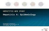 Hepatitis web study H EPATITIS W EB S TUDY Hepatitis A: Epidemiology Presentation Prepared by: David Spach, MD and Nina Kim, MD Last Updated: May 31, 2011.