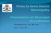 Presented by: Mr NM Jack Date: 23 May 2012 1. Purpose This presentation will cover progress made by Pixley ka Seme District Municipality in terms of its.