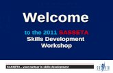 To the 2011 SASSETA Skills Development WorkshopWelcome SASSETA - your partner in skills development.
