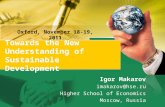Towards the New Understanding of Sustainable Development Igor Makarov imakarov@hse.ru Higher School of Economics Moscow, Russia Oxford, November 18-19,