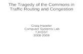 The Tragedy of the Commons in Traffic Routing and Congestion Craig Haseler Computer Systems Lab TJHSST 2008-2009.