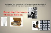 Standard 11: Describe the growth of technological innovations & big business after Reconstruction Describe the inventions of Thomas Edison.