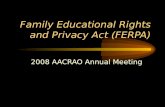Family Educational Rights and Privacy Act (FERPA) 2008 AACRAO Annual Meeting.