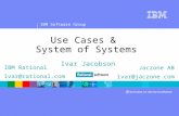 IBM Software Group ® Use Cases & System of Systems Ivar Jacobson IBM Rational ivar@rational.com Jaczone AB ivar@jaczone.com.