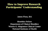 How to Improve Research Participants’ Understanding James Flory, BA Bioethics Fellow Department of Clinical Bioethics Warren G. Magnuson Clinical Center.