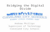 Bridging the Digital Divide Andrew Phillips Supervisor of Technology Cleveland City Schools.