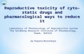 By Tatyana Borovskaya Laboratory of Pharmacology of Reproductive System The Goldberg Research Institute of Pharmacology, Tomsk, RUSSIA Reproductive toxicity.