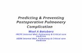 Predicting & Preventing Postoperative Pulmonary Complication Wael A Batobara FRCPC Internal Med,Pulmonary & Critical care medicine ABIM Internal Med,Pulmonary.