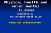 Physical health and sever mental illness Prepared by: Mr. mutasem naser allah Continue presentation.