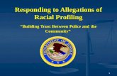 1 Responding to Allegations of Racial Profiling “Building Trust Between Police and the Community”