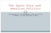 TECHNOLOGICAL ADVANCEMENTS AND POLITICAL CHANGES IN THE WESTERN LEADER The Space Race and American Politics.
