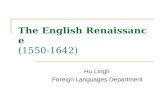 Hu Lingli Foreign Languages Department The English Renaissance (1550-1642)