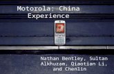 Motorola: China Experience Nathan Bentley, Sultan Alkhuzam, Qiaotian Li, and Chenlin.