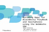 1 Building Apps for BlackBerry PlayBook and Smartphones using the WebWorks SDK Adam Stanley (@n_adam_stanley) Research In Motion.