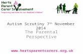 Autism Scrutiny 7 th November 2014 The Parental Perspective .