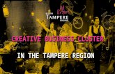 CREATIVE BUSINESS CLUSTER IN THE TAMPERE REGION. Creative Business cluster in the Tampere Region ”The Tampere region has the potential to re-invent itself.