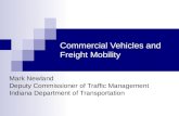 Commercial Vehicles and Freight Mobility Mark Newland Deputy Commissioner of Traffic Management Indiana Department of Transportation.