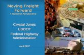 Moving Freight Forward A National Perspective Crystal Jones USDOT Federal Highway Administration April 2007.