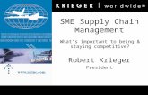 SME Supply Chain Management Robert Krieger President What’s important to being & staying competitive?