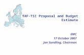 TAF-TSI Proposal and Budget Estimate EMC 17 October 2007 Jan Sundling, Chairman.