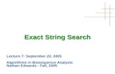 Exact String Search Lecture 7: September 22, 2005 Algorithms in Biosequence Analysis Nathan Edwards - Fall, 2005.