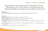Quantifying Fraud and Under-Reported Fraud: Identifying the Fraud that is not Reported and Exploring Ways to Reach Vulnerable Consumers Moderator: Tracy.