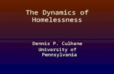 The Dynamics of Homelessness Dennis P. Culhane University of Pennsylvania.