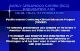 EARLY CHILDHOOD CARIES (ECC) PREVENTION AND ORAL HEALTH PROMOTION Pacific Islands Continuing Clinical Education Program (PICCEP) The following presentation.