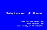 Substances of Abuse Jonathan Buchholz, MD Mark Duncan, MD University of Washington.
