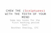 CHEW THE (Scriptures) WITH THE TEETH OF YOUR MIND Some key terms for the first marking period test- Brother Sherlog, CFC.
