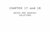 CHAPTER 17 and 18 WATER AND AQUEOUS SOLUTIONS.  Water 1. Structure of water (H 2 O) a. two atoms of hydrogen b. One atom of oxygen c. Bent structure.