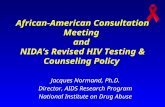 African-American Consultation Meeting and NIDA’s Revised HIV Testing & Counseling Policy Jacques Normand, Ph.D. Director, AIDS Research Program National.