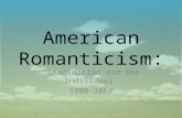 American Romanticism: “Imagination and the Individual” 1800-1860.