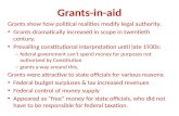 Grants-in-aid Grants show how political realities modify legal authority. Grants dramatically increased in scope in twentieth century. Grants dramatically.