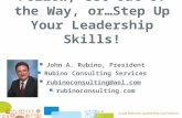 Follow, Get Out of the Way, or…Step Up Your Leadership Skills! John A. Rubino, President Rubino Consulting Services rubinoconsulting@aol.com rubinoconsulting.com.
