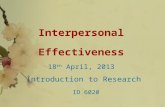 Interpersonal Effectiveness 18 th April, 2013 Introduction to Research ID 6020.