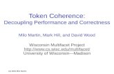 (C) 2003 Milo Martin Token Coherence: Decoupling Performance and Correctness Milo Martin, Mark Hill, and David Wood Wisconsin Multifacet Project