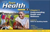 Chapter 1 Understanding Health and Wellness Lesson 2 Skills for Building Health Next >> Click for: Teacher’s notes are available in the notes section of.