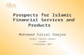 Prospects for Islamic Financial Services and Products Mahomed Faizal Dawjee Global Takaful Summit London 1 November 2007.