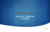 Datshon lightner 4/20/12. Pyromania is defined as a pattern of deliberate setting of fires for pleasure or satisfaction derived from the relief of tension.