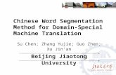Chinese Word Segmentation Method for Domain-Special Machine Translation Su Chen; Zhang Yujie; Guo Zhen; Xu Jin’an Beijing Jiaotong University.