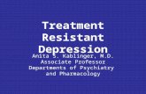 Treatment Resistant Depression Anita S. Kablinger, M.D. Associate Professor Departments of Psychiatry and Pharmacology.