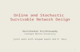1 Online and Stochastic Survivable Network Design Ravishankar Krishnaswamy Carnegie Mellon University joint work with Anupam Gupta and R. Ravi.