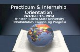 Practicum & Internship Orientation October 15, 2014 Winston Salem State University Rehabilitation Counseling Program.