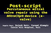 Percutaneous mitral valve repair using the MitraClip® device (e-valve) Angela Hoye, Rajesh Nair, Farqad Alamgir Castle Hill Hospital, Hull Post-script.