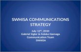 SWHISA COMMUNICATIONS STRATEGY July 12 th, 2010 Gabriel Sigler & Feleke Namaga Communication Team SWHISA.