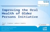 0 Improving the Oral Health of Older Persons Initiative Prof. Stephen Lambert-Humble MBE.