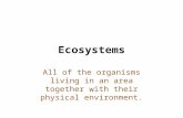 Ecosystems All of the organisms living in an area together with their physical environment.