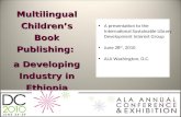 Multilingual Children’s Book Publishing: a Developing Industry in Ethiopia A presentation to the International Sustainable Library Development Interest.